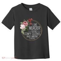 I Like Murder Shows Comfy Clothes Toddler T-Shirt thumb 0