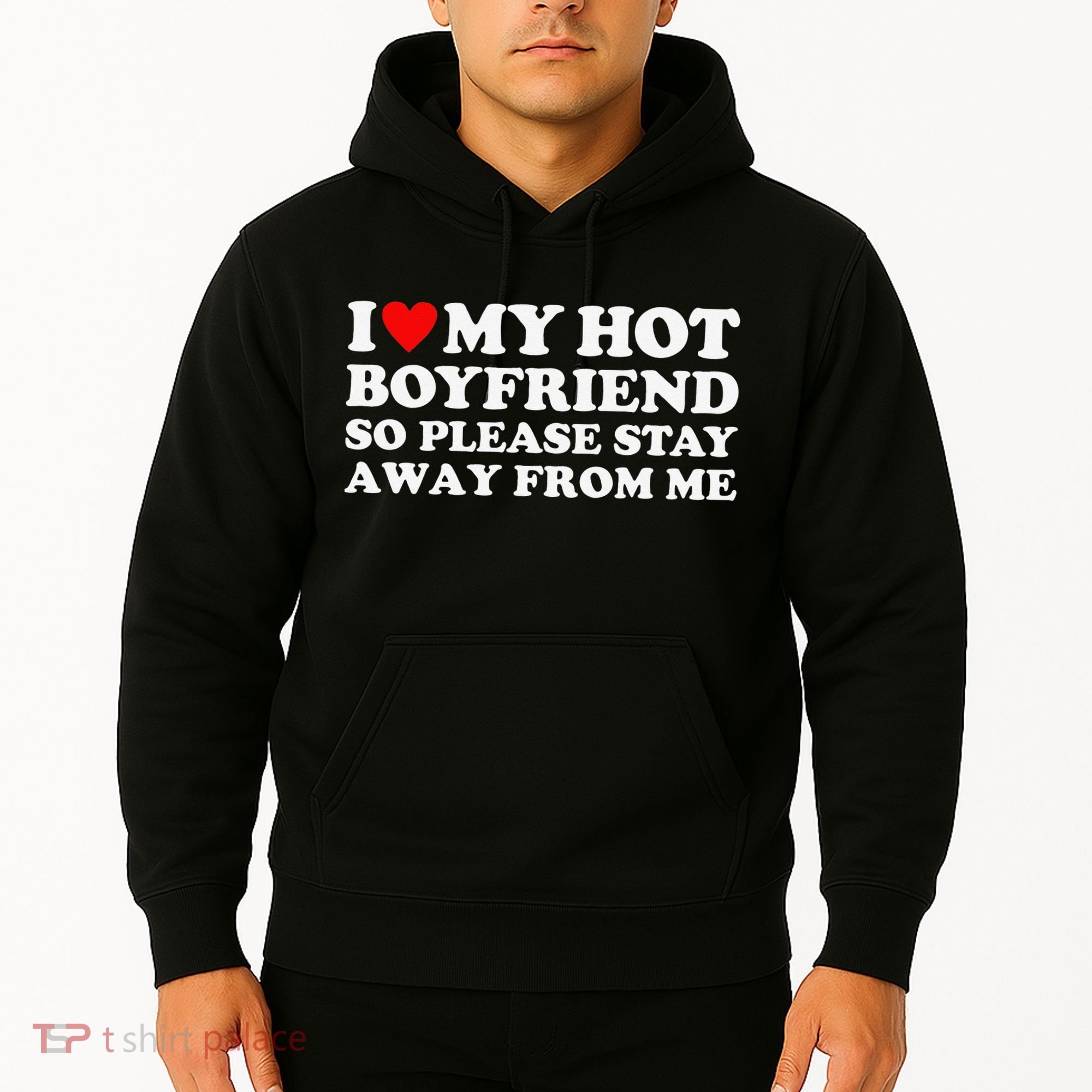 I Love My Hot Boyfriend So Please Stay Away From Me Hoodie