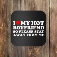 I Love My Hot Boyfriend So Please Stay Away From Me Coaster thumb 0