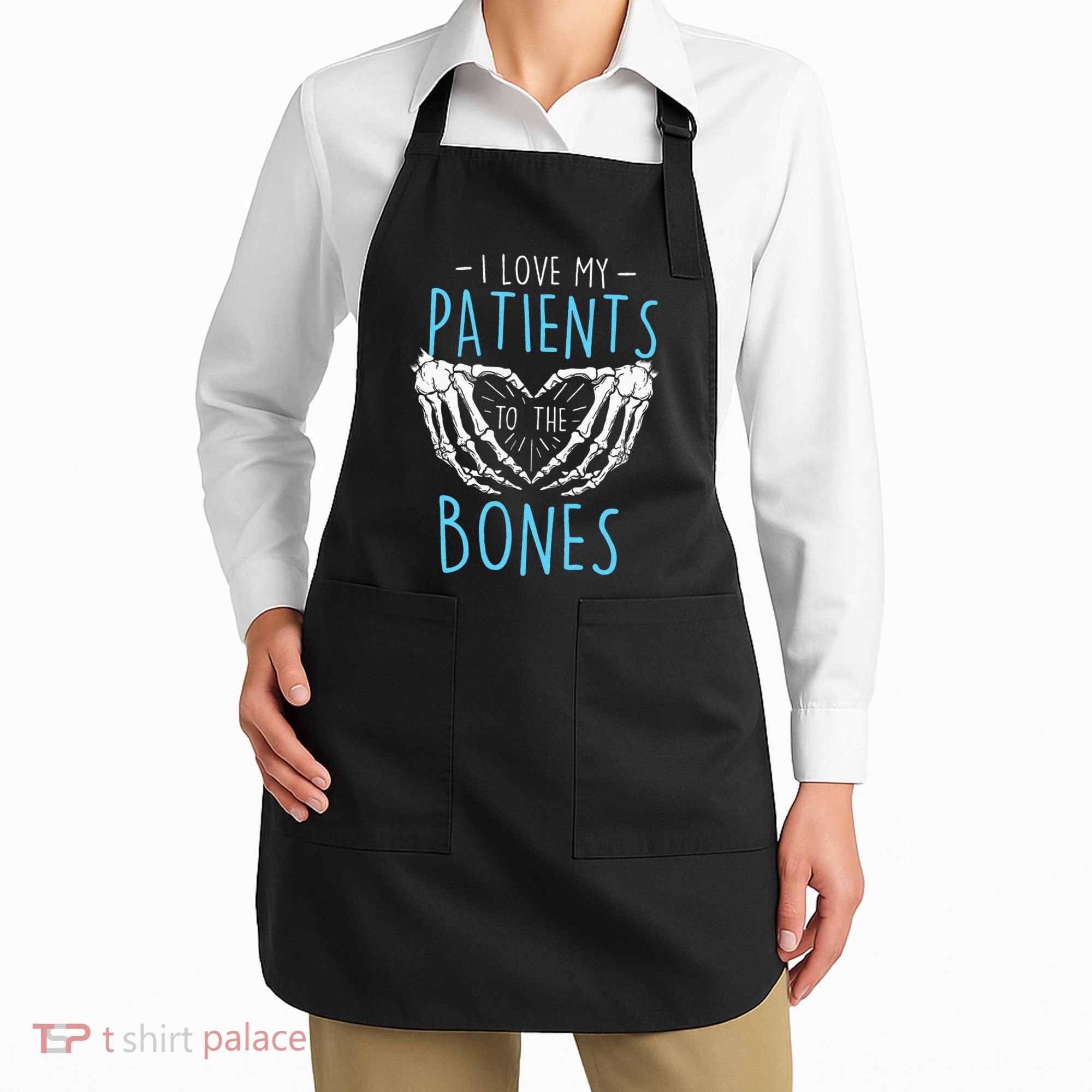 I Love My Patients To The Bones Chiropractor Chiropractic Apron