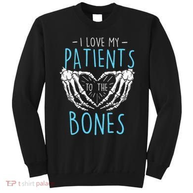 I Love My Patients To The Bones Chiropractor Chiropractic Sweatshirt