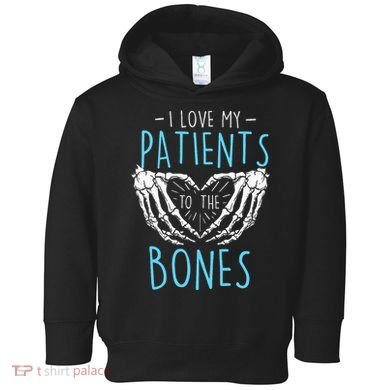 I Love My Patients To The Bones Chiropractor Chiropractic Toddler Hoodie