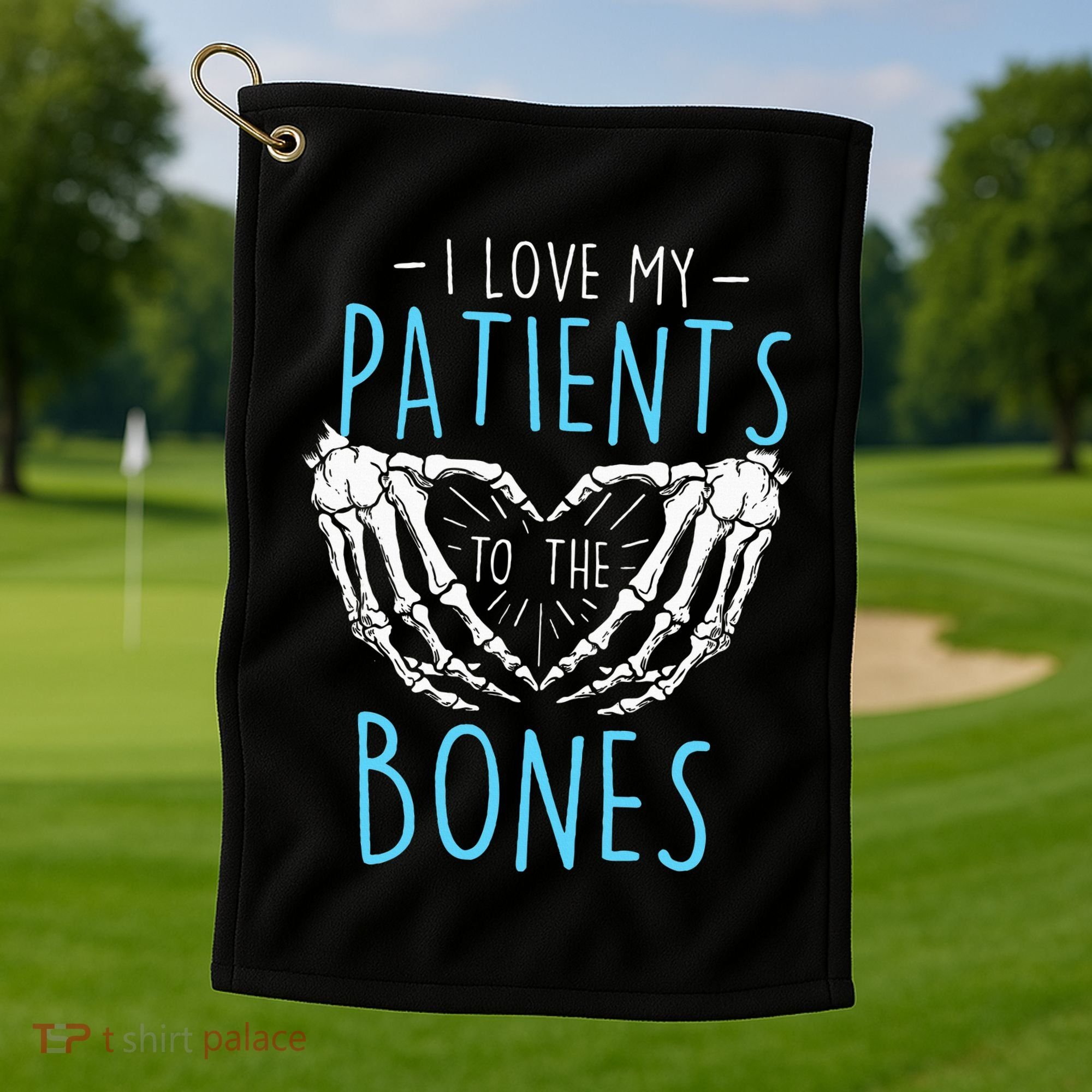 I Love My Patients To The Bones Chiropractor Chiropractic Golf Towel