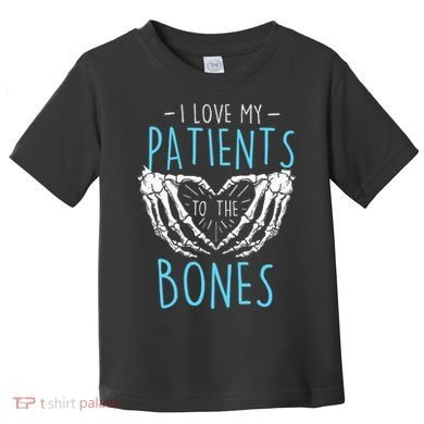 I Love My Patients To The Bones Chiropractor Chiropractic Toddler T-Shirt