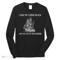 I Like My Coffee Black And Tea In The Harbor Long Sleeve Shirt thumb 0