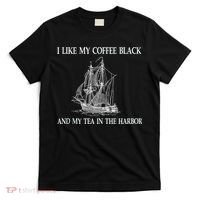 I Like My Coffee Black And Tea In The Harbor T-Shirt thumb 0