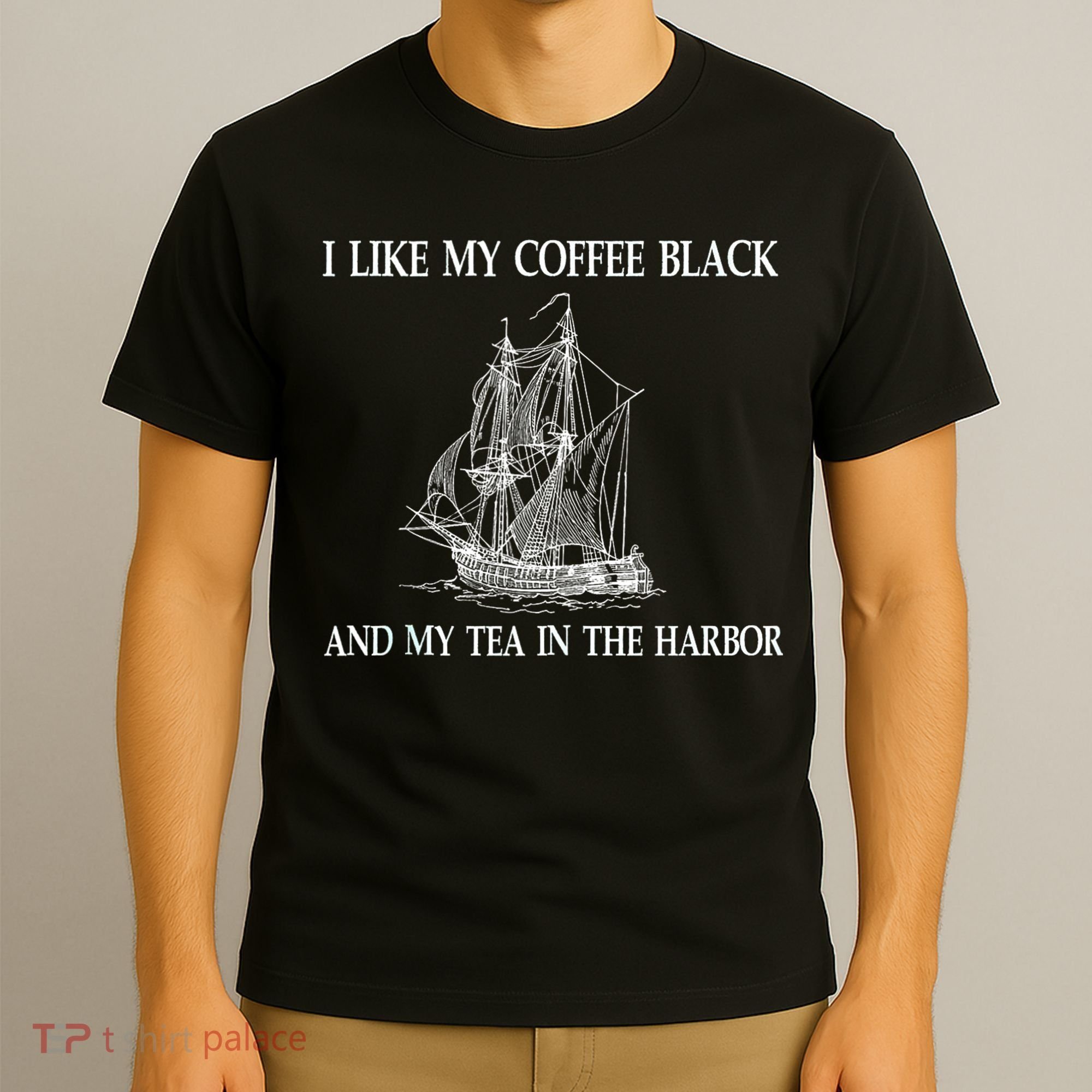 I Like My Coffee Black And Tea In The Harbor T-Shirt
