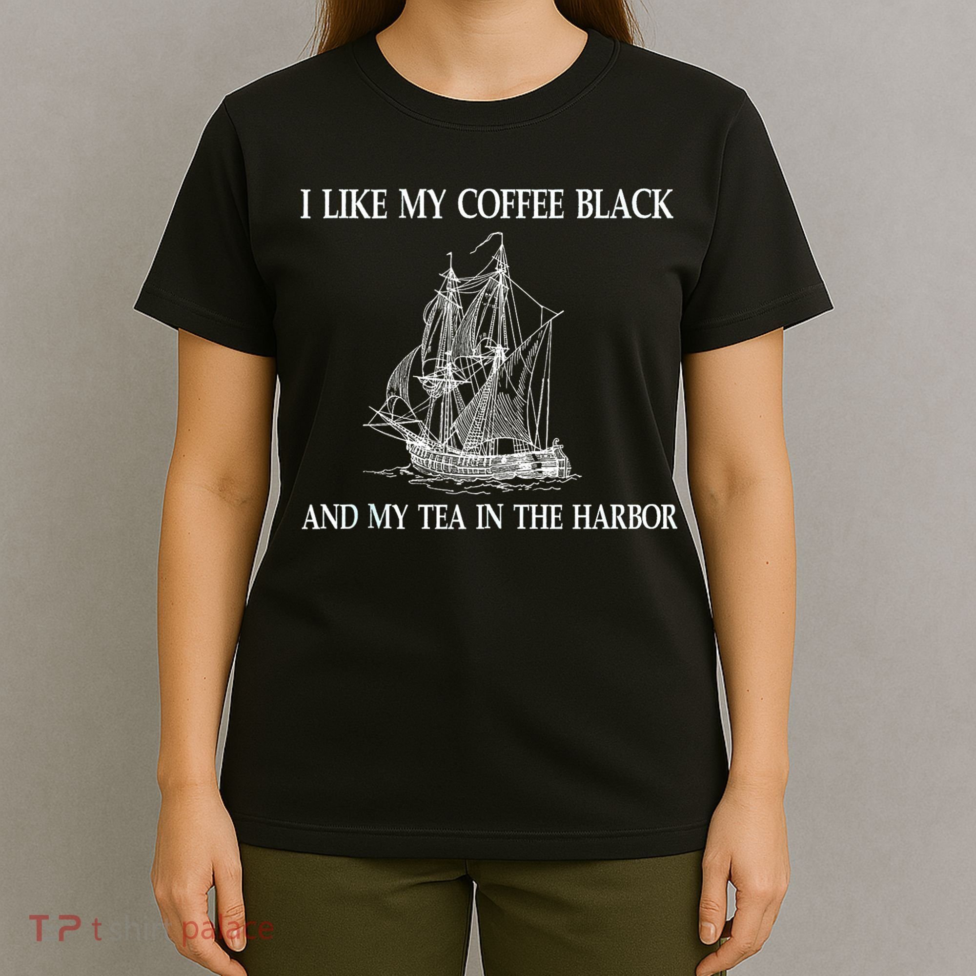 I Like My Coffee Black And Tea In The Harbor T-Shirt