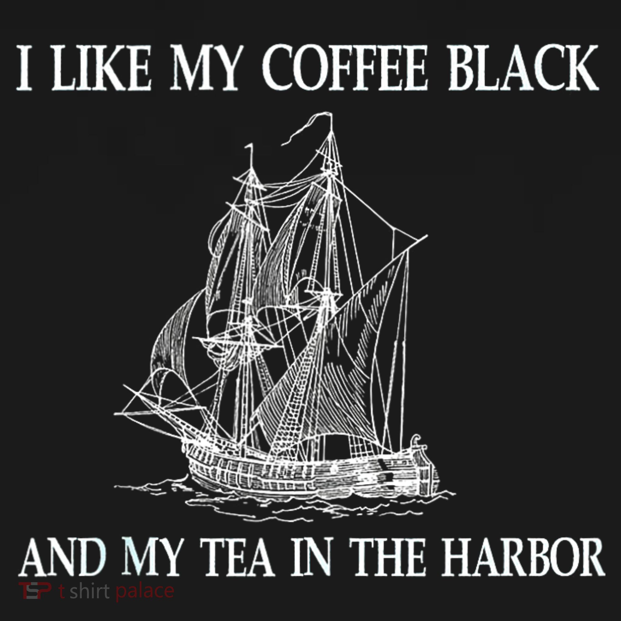 I Like My Coffee Black And Tea In The Harbor T-Shirt