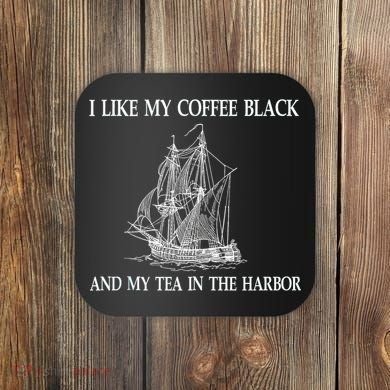 I Like My Coffee Black And Tea In The Harbor Coaster