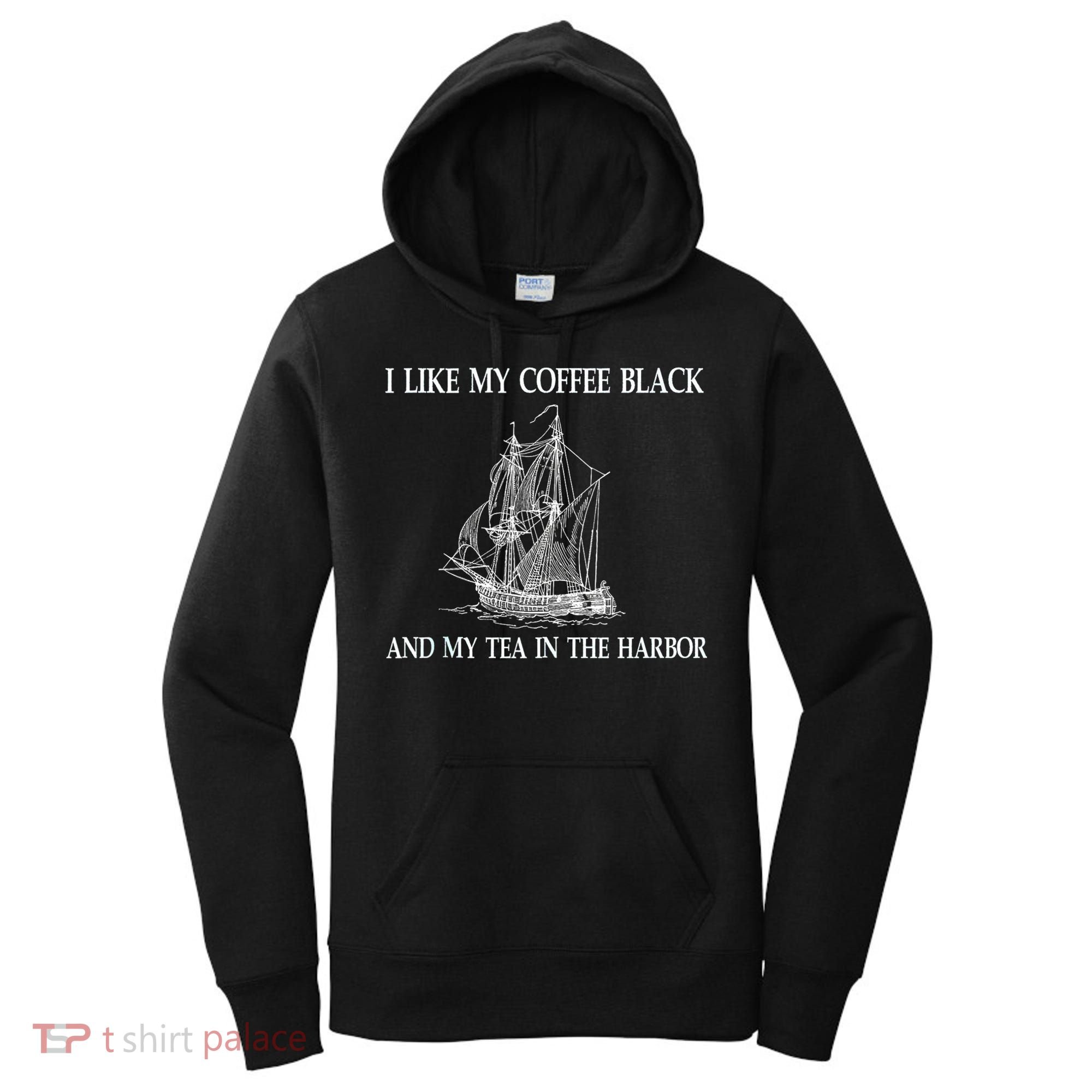 I Like My Coffee Black And Tea In The Harbor Women's Hoodie