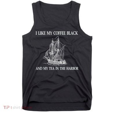 I Like My Coffee Black And Tea In The Harbor Tank Top
