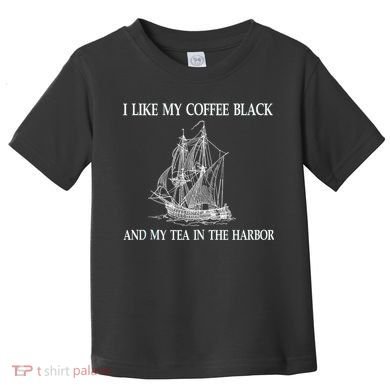 I Like My Coffee Black And Tea In The Harbor Toddler T-Shirt