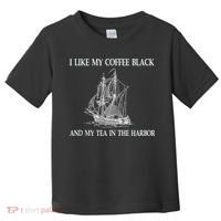 I Like My Coffee Black And Tea In The Harbor Toddler T-Shirt thumb 0