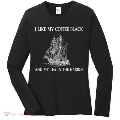 I Like My Coffee Black And Tea In The Harbor Women's Long Sleeve Shirt