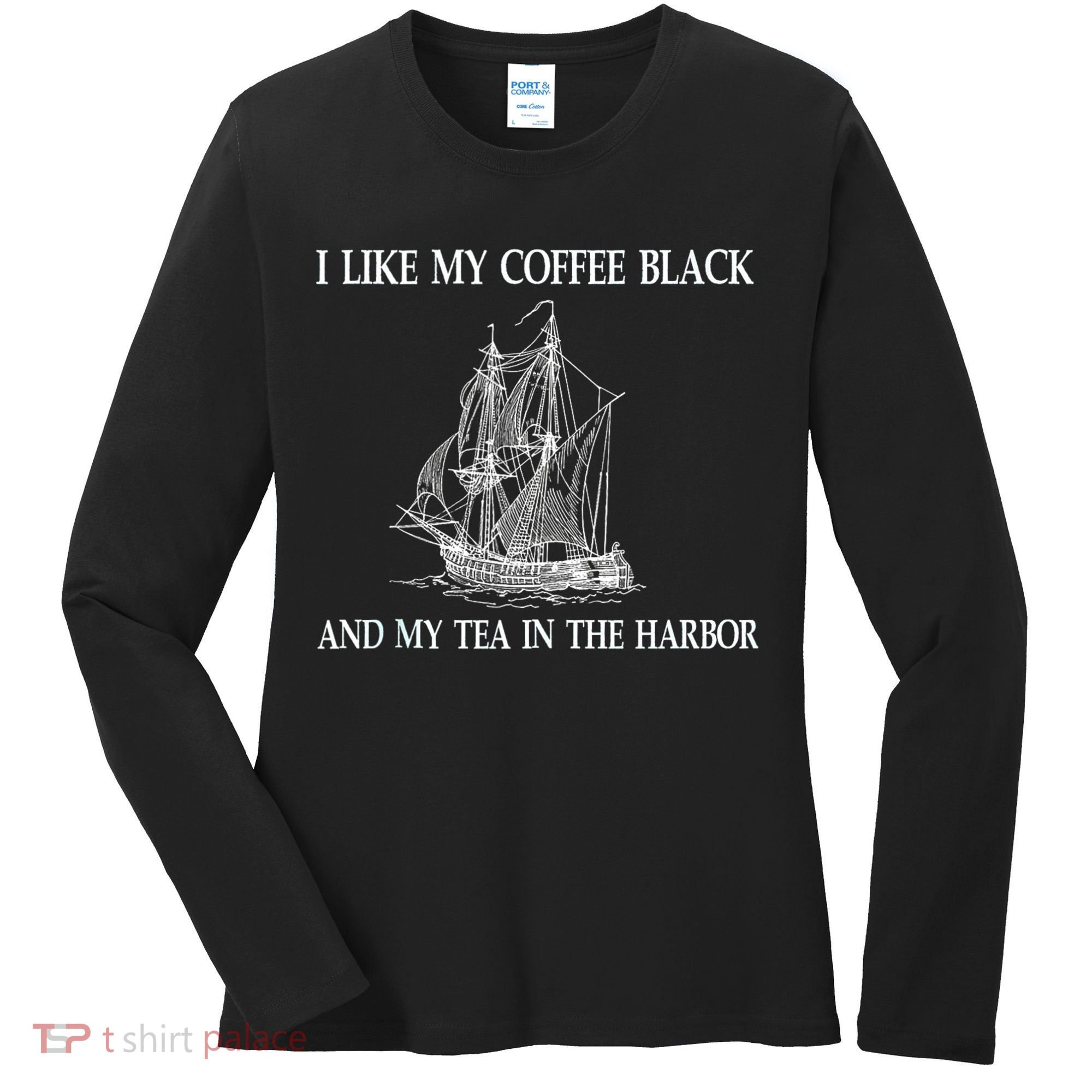 I Like My Coffee Black And Tea In The Harbor Women's Long Sleeve Shirt