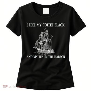 I Like My Coffee Black And Tea In The Harbor Women's T-Shirt