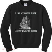 I Like My Coffee Black And Tea In The Harbor Kids Sweatshirt thumb 0