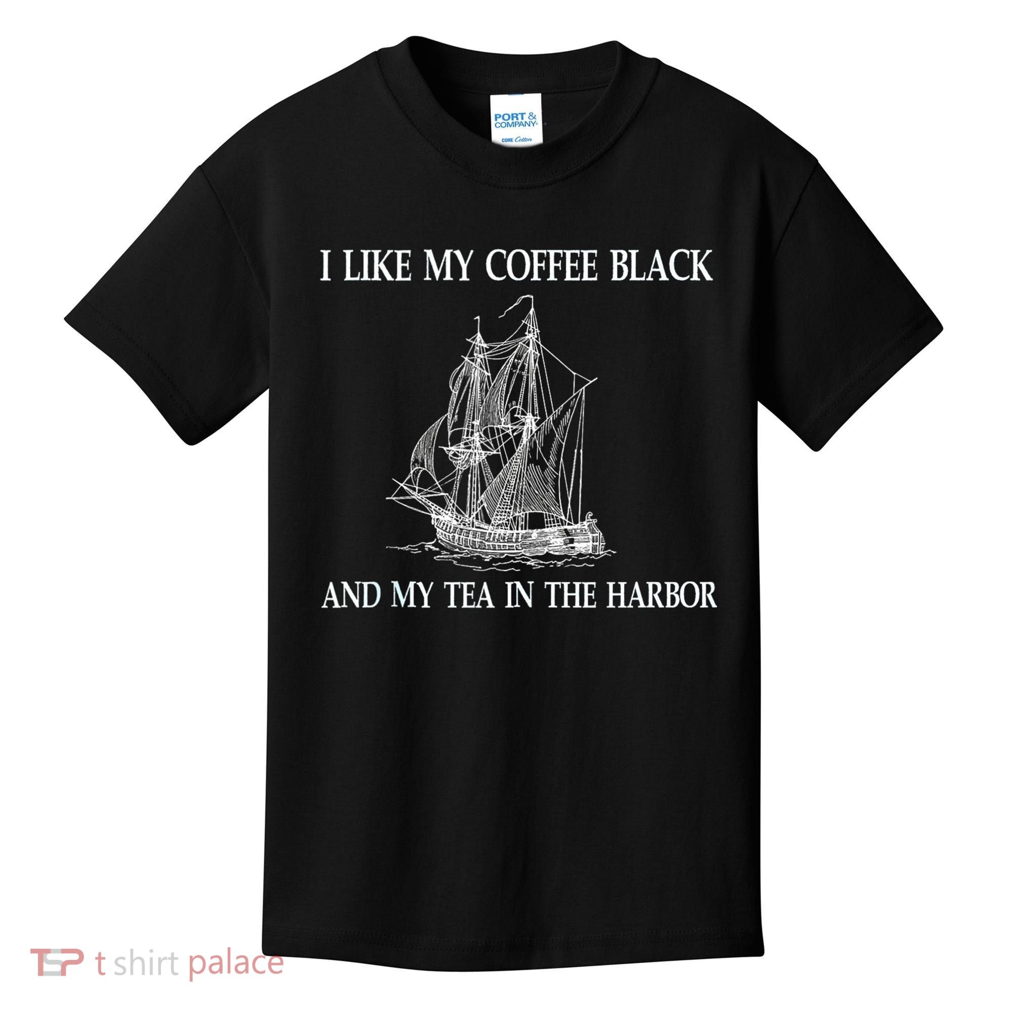 I Like My Coffee Black And Tea In The Harbor Kids T-Shirt