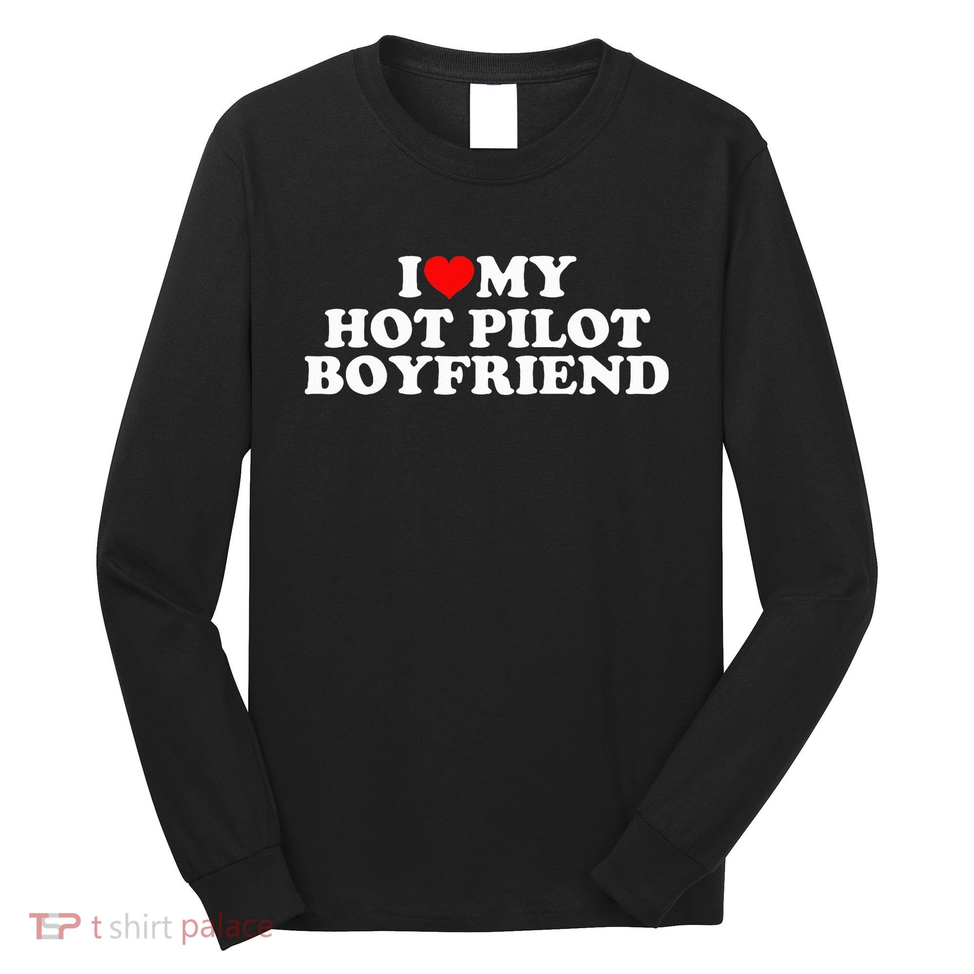 I Love My Hot Pilot Boyfriend Long Sleeve Shirt