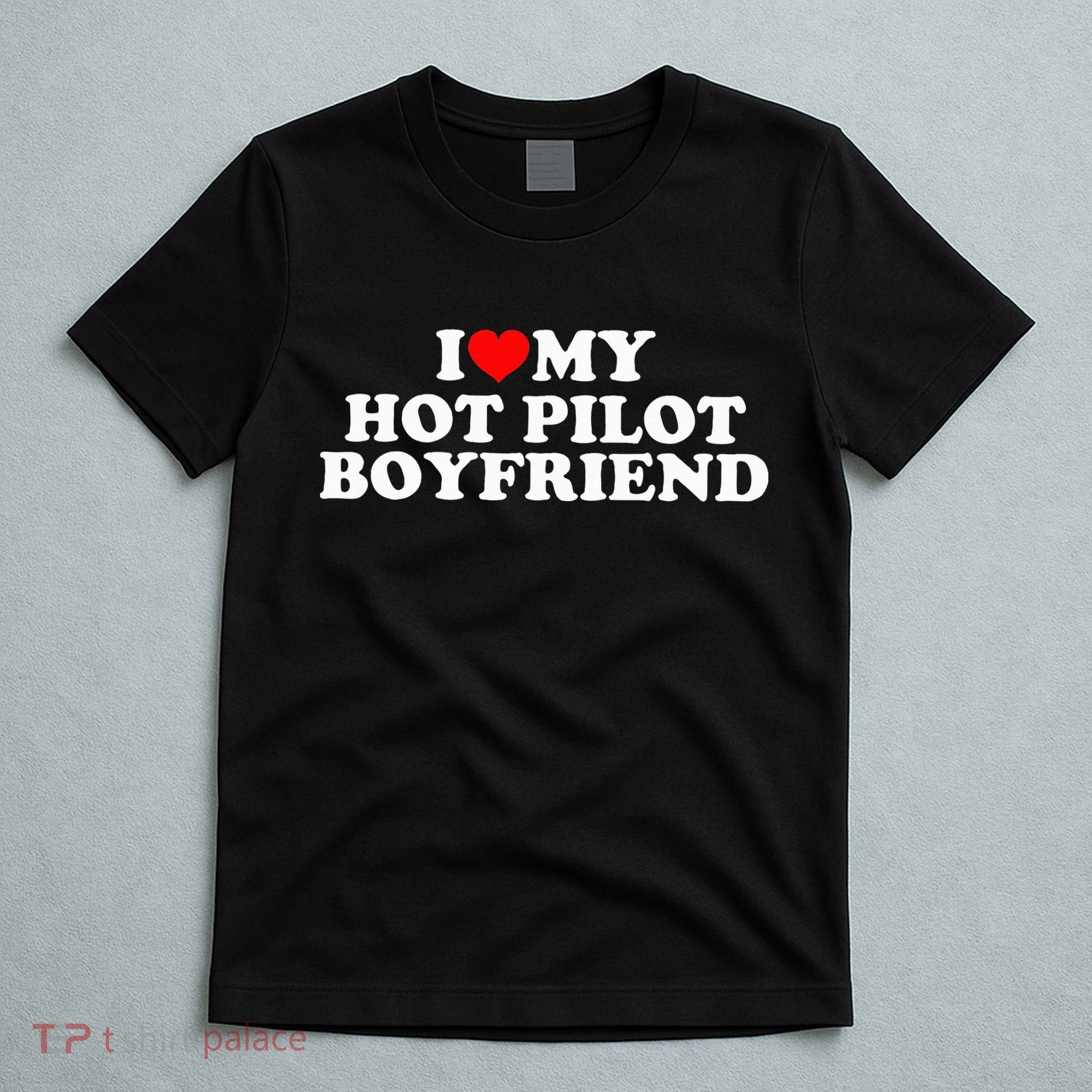 I Love My Hot Pilot Boyfriend T-Shirt