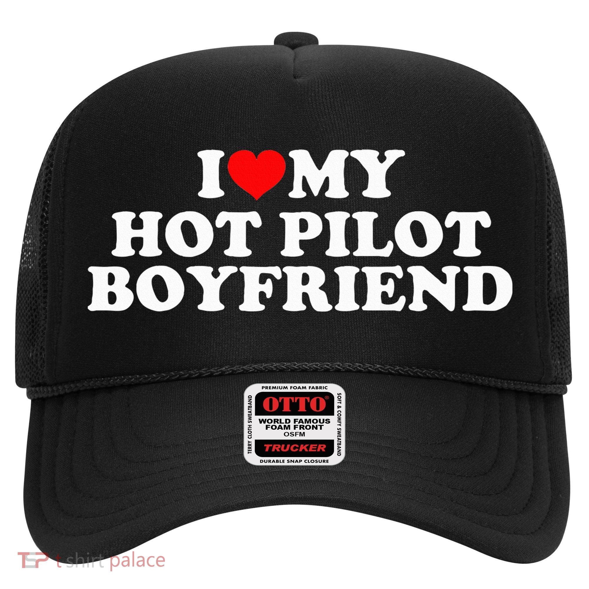 I Love My Hot Pilot Boyfriend Hat