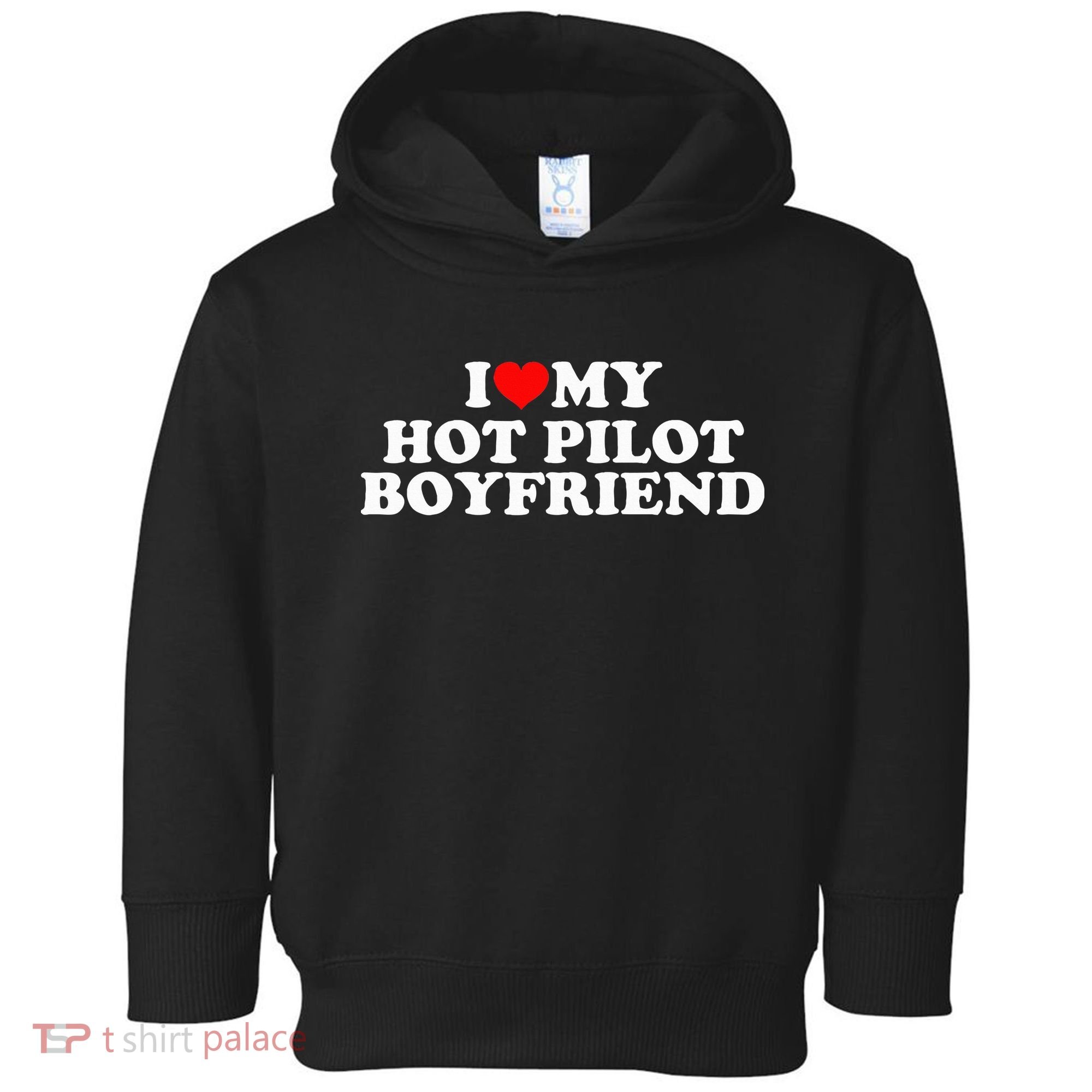 I Love My Hot Pilot Boyfriend Toddler Hoodie