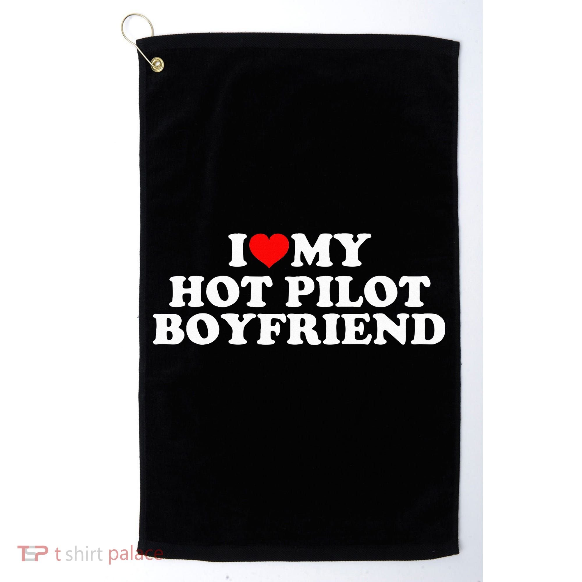 I Love My Hot Pilot Boyfriend Golf Towel