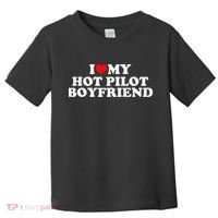 I Love My Hot Pilot Boyfriend Toddler T-Shirt thumb 0