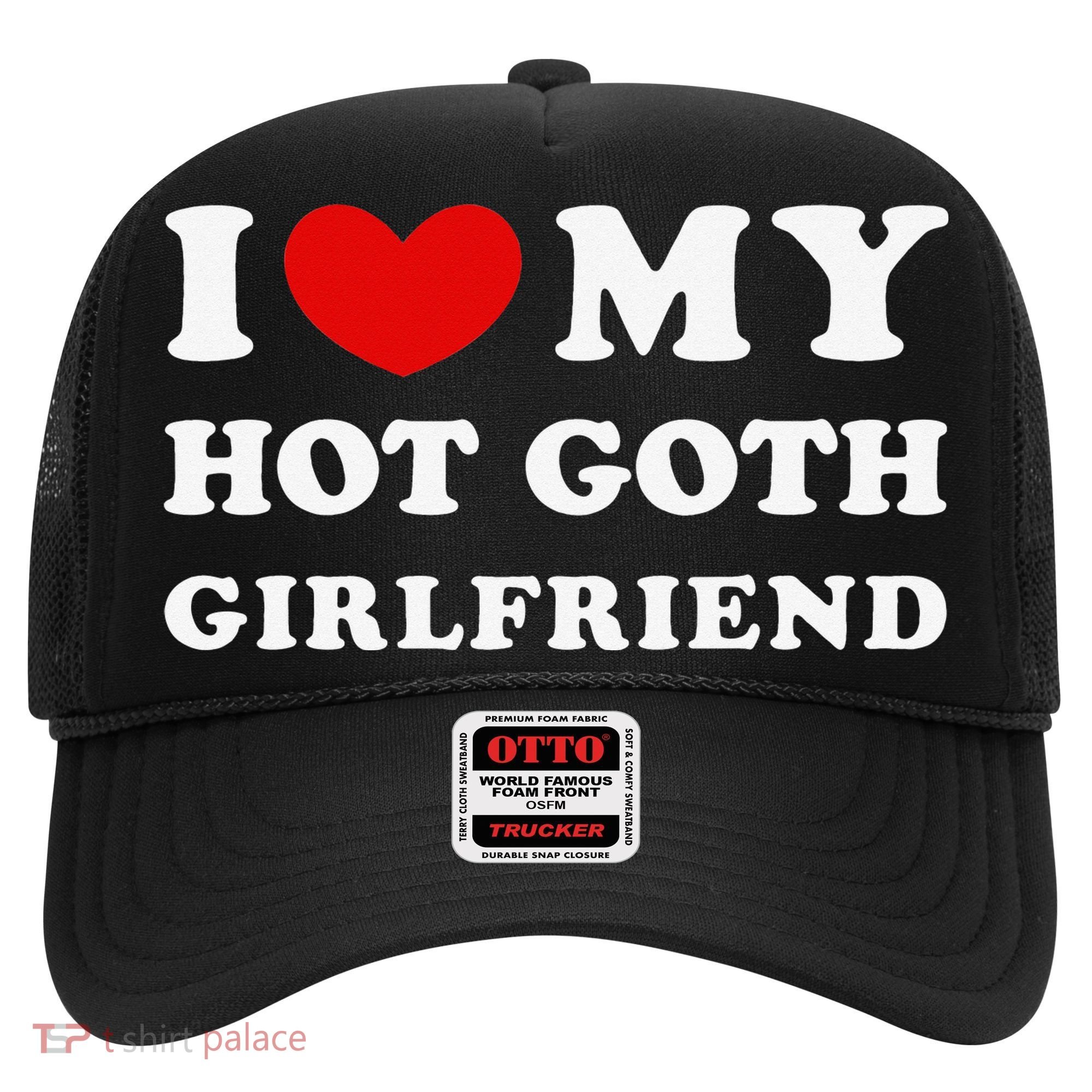 I Love My Hot Goth Girlfriend I Heart My Goth Girlfriend Hat