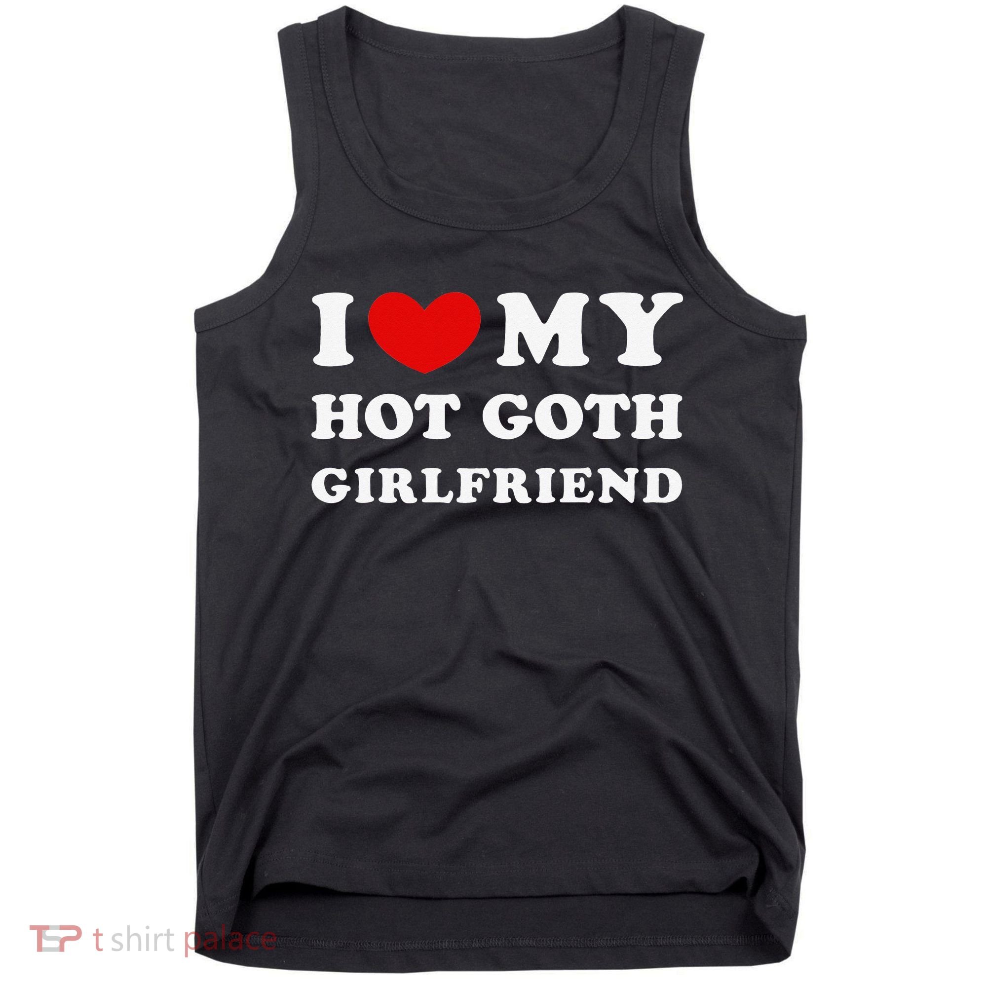I Love My Hot Goth Girlfriend I Heart My Goth Girlfriend Tank Top