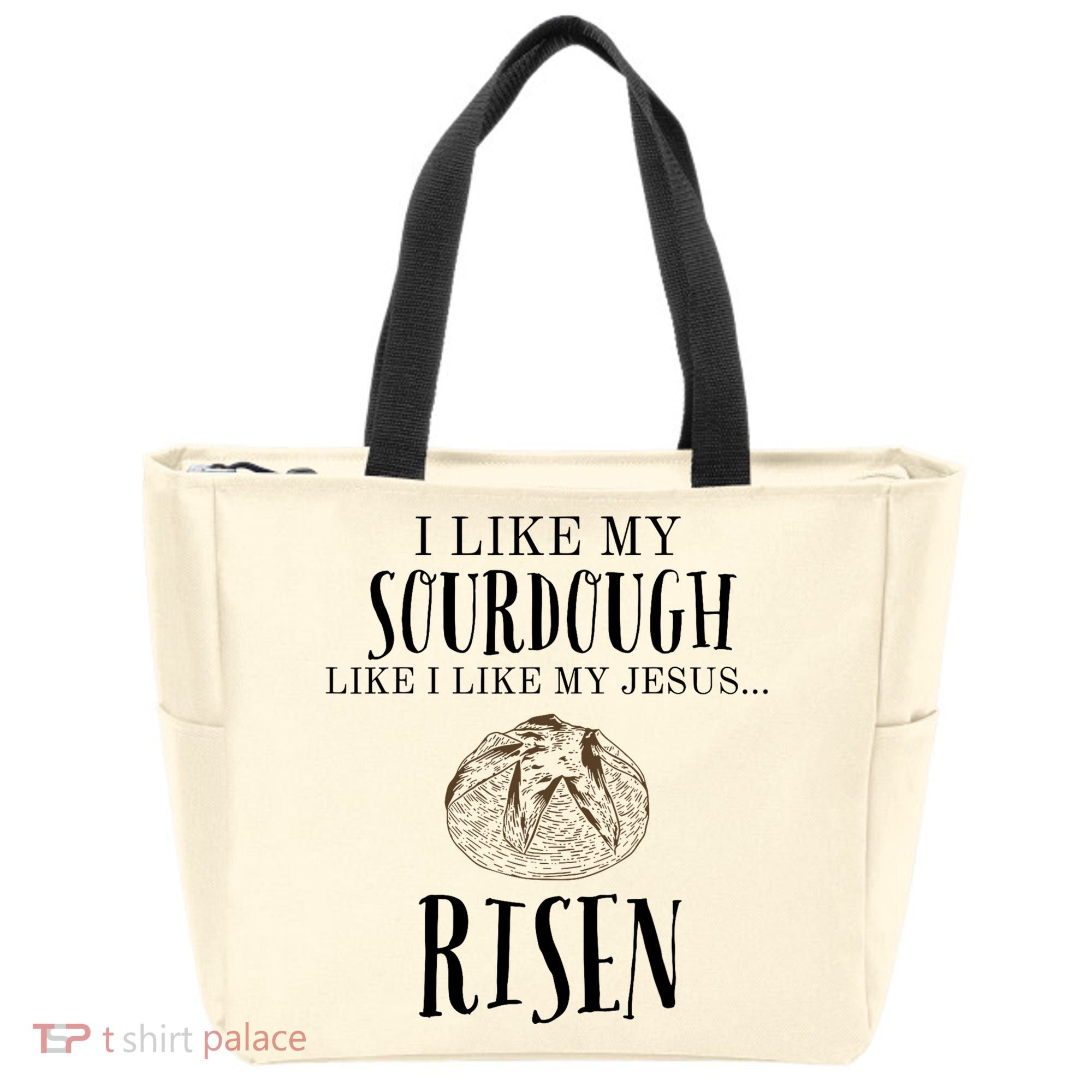 I Like My Sourdough Like I Like My Jesus Risen Bread Baker Tote Bag