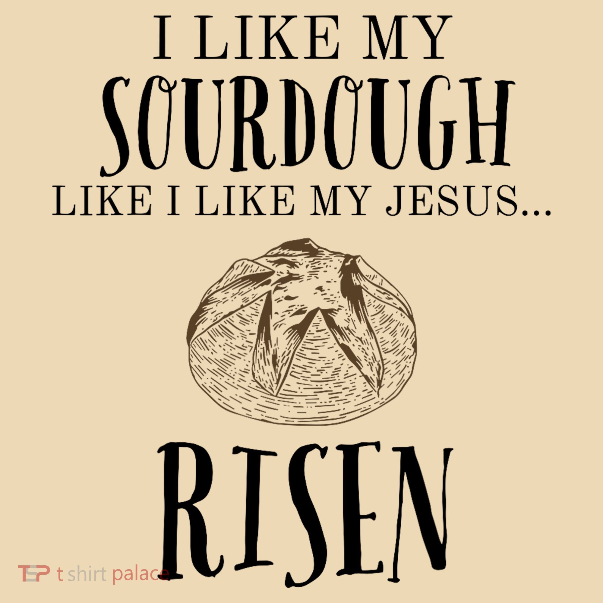 I Like My Sourdough Like I Like My Jesus Risen Bread Baker Tote Bag