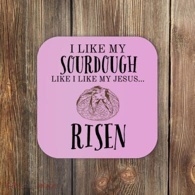 I Like My Sourdough Like I Like My Jesus Risen Bread Baker Coaster