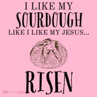 I Like My Sourdough Like I Like My Jesus Risen Bread Baker Coaster thumb 2