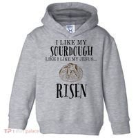 I Like My Sourdough Like I Like My Jesus Risen Bread Baker Toddler Hoodie thumb 0
