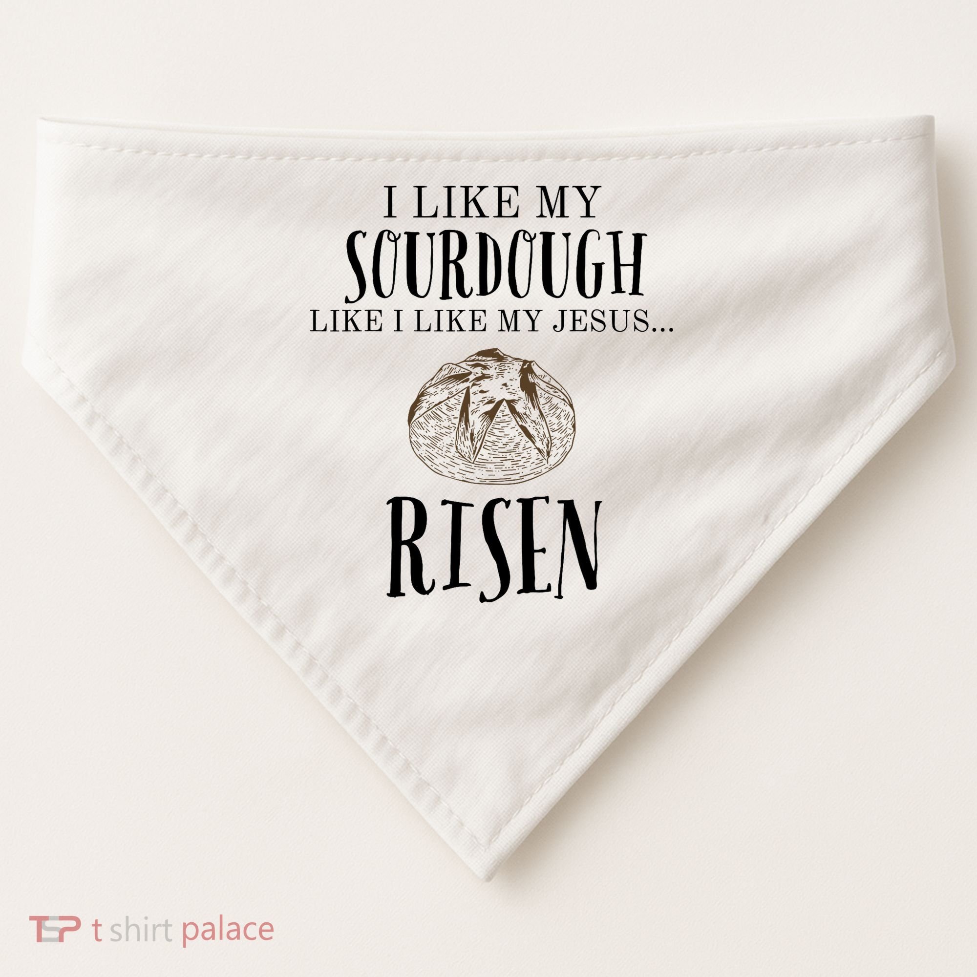 I Like My Sourdough Like I Like My Jesus Risen Bread Baker USA-Made Doggie Bandana