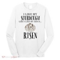 I Like My Sourdough Like I Like My Jesus Risen Bread Baker Long Sleeve Shirt thumb 0