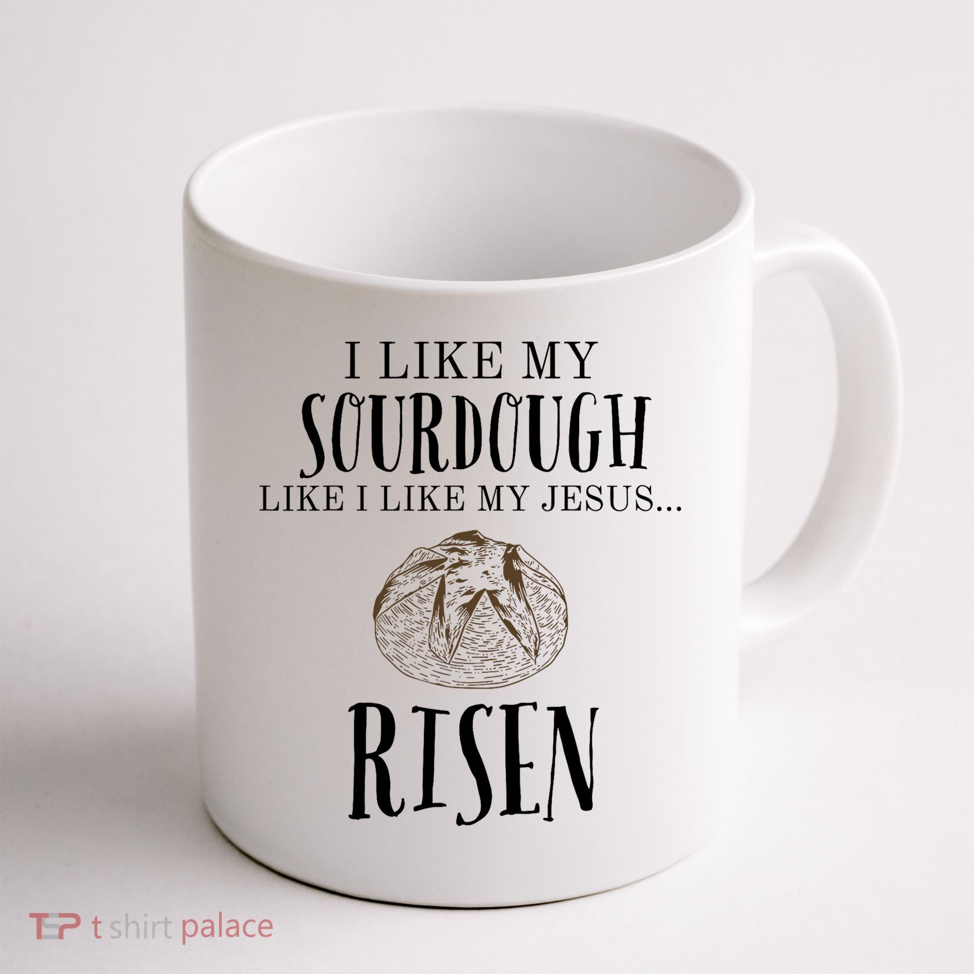 I Like My Sourdough Like I Like My Jesus Risen Bread Baker Coffee Mug
