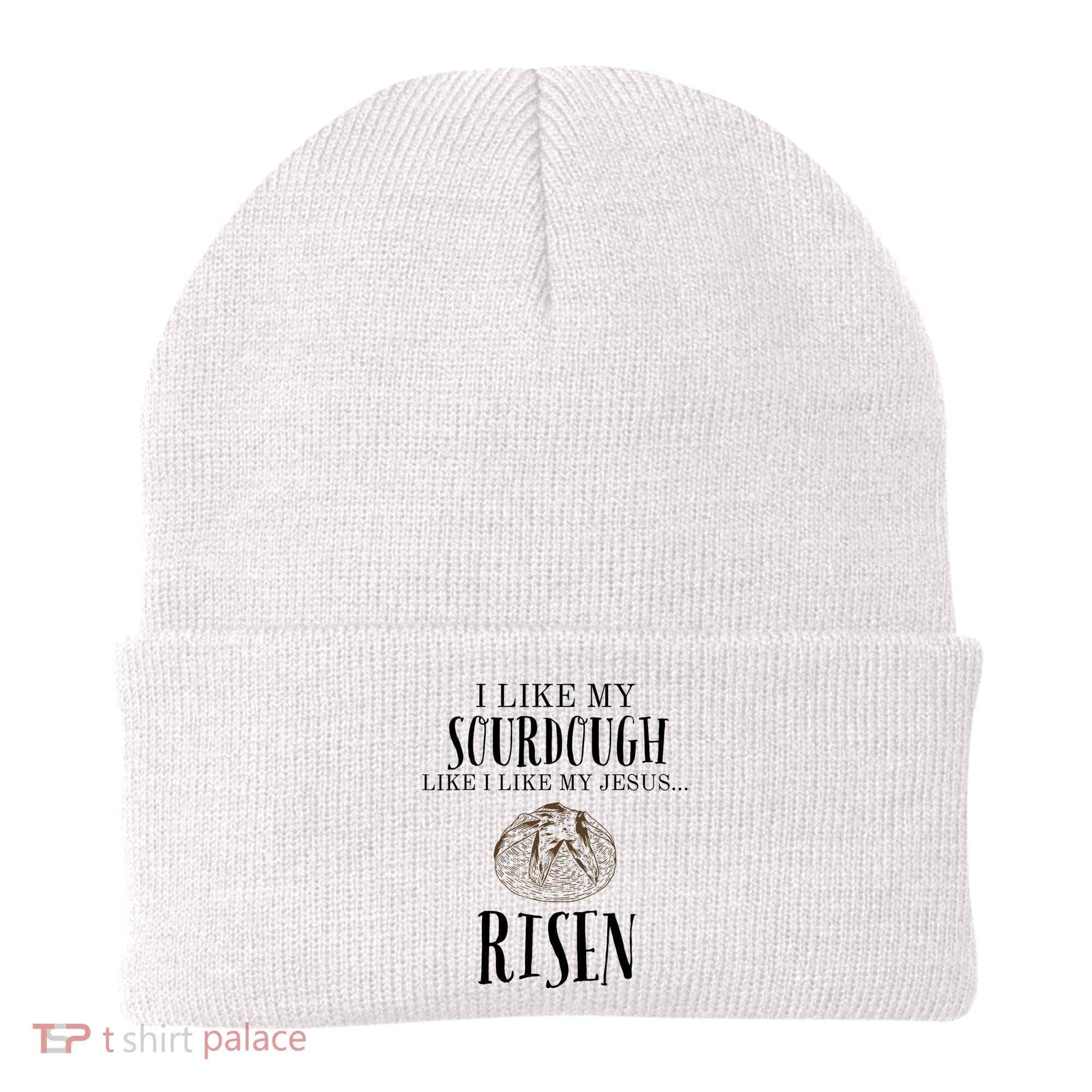 I Like My Sourdough Like I Like My Jesus Risen Bread Baker Beanie