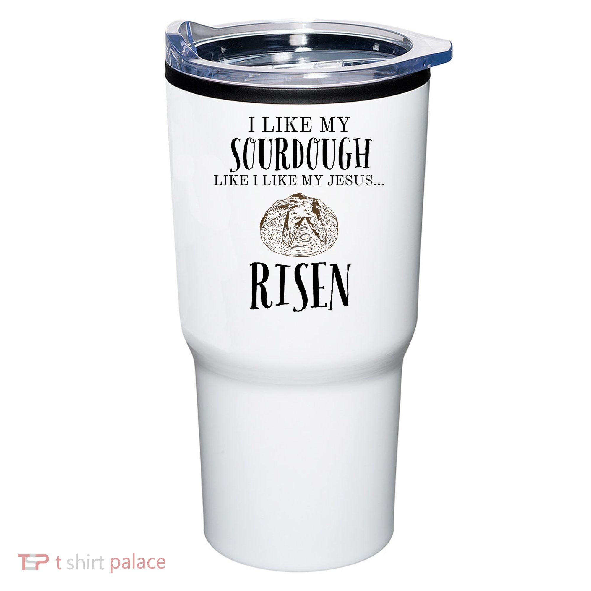 I Like My Sourdough Like I Like My Jesus Risen Bread Baker Tumbler