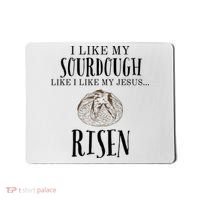 I Like My Sourdough Like I Like My Jesus Risen Bread Baker Mousepad thumb 0