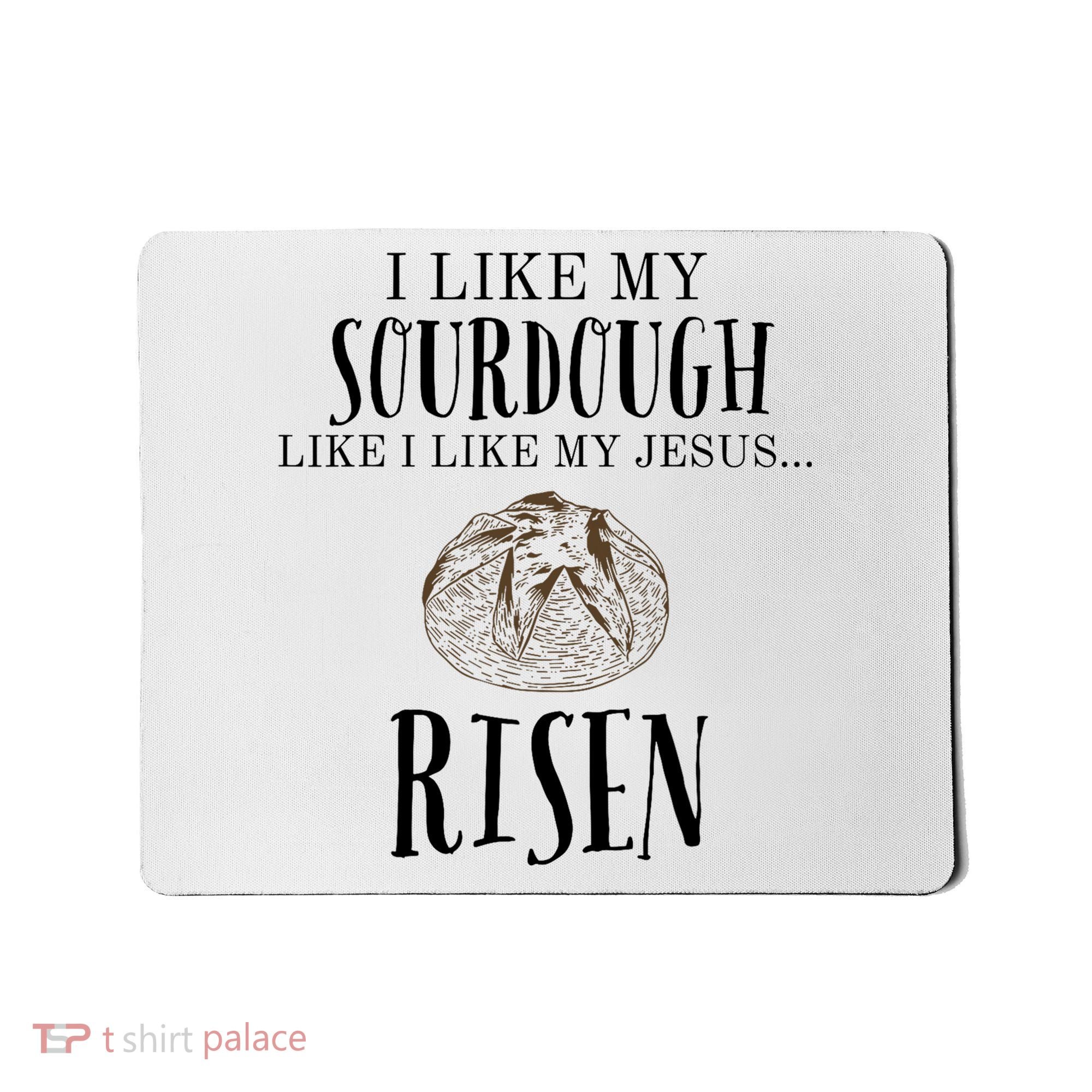 I Like My Sourdough Like I Like My Jesus Risen Bread Baker Mousepad