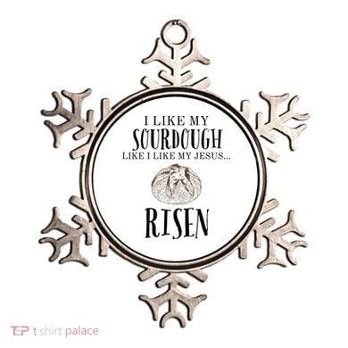 I Like My Sourdough Like I Like My Jesus Risen Bread Baker Ornament