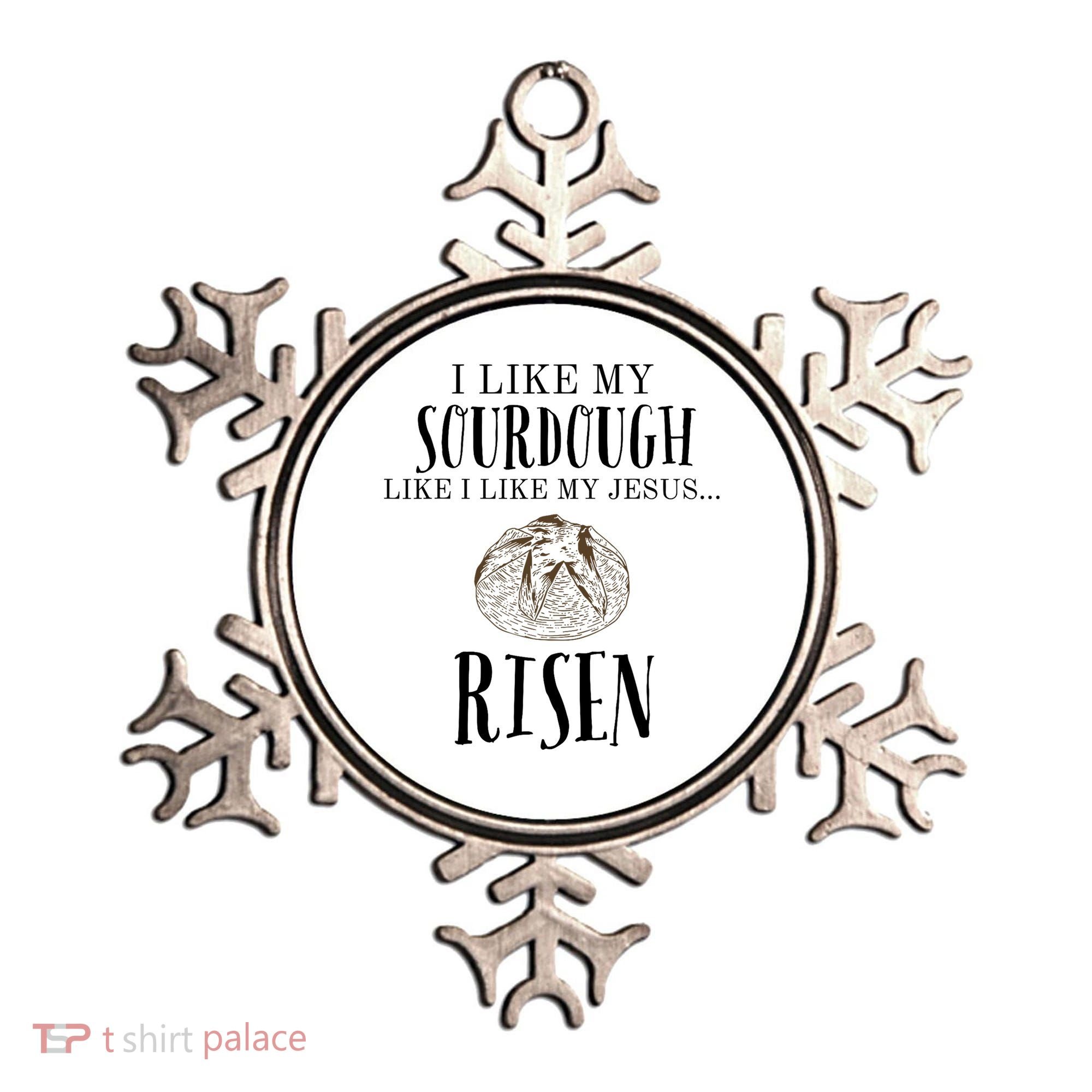 I Like My Sourdough Like I Like My Jesus Risen Bread Baker Ornament