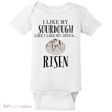 I Like My Sourdough Like I Like My Jesus Risen Bread Baker Baby Bodysuit
