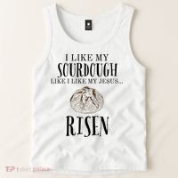 I Like My Sourdough Like I Like My Jesus Risen Bread Baker Tank Top thumb 2