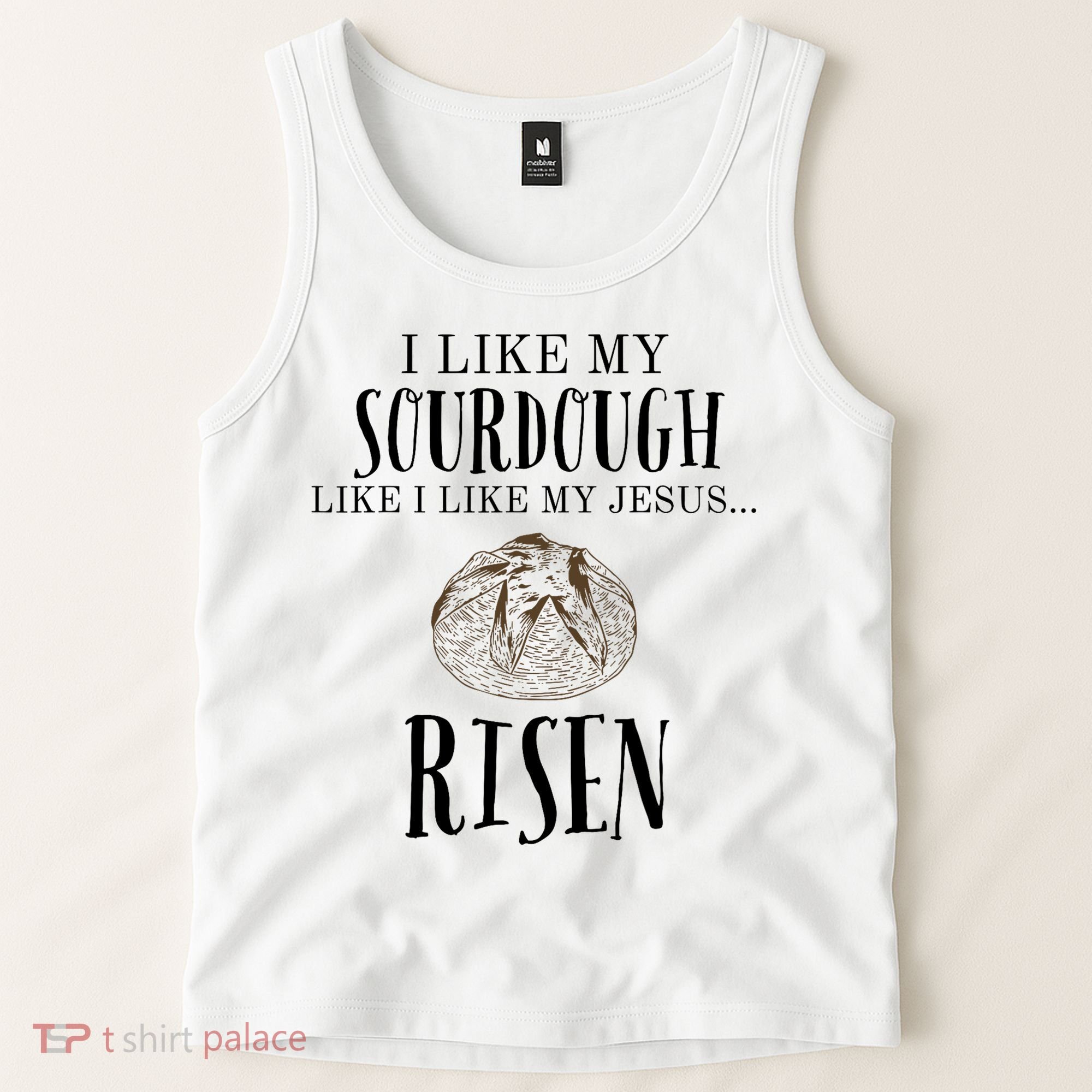 I Like My Sourdough Like I Like My Jesus Risen Bread Baker Tank Top