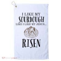 I Like My Sourdough Like I Like My Jesus Risen Bread Baker Golf Towel thumb 0