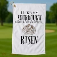 I Like My Sourdough Like I Like My Jesus Risen Bread Baker Golf Towel thumb 1